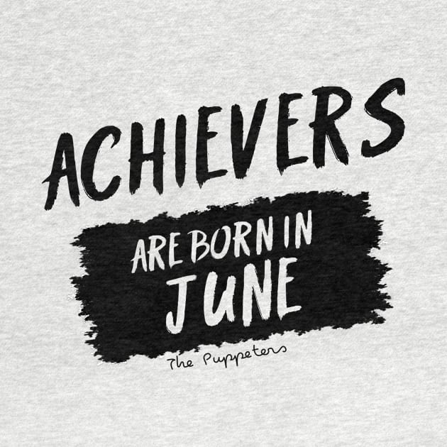 Achievers Are Born In June by ThePuppeters